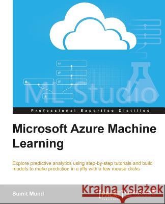 Microsoft Azure Machine Learning Sumit Mund 9781784390792