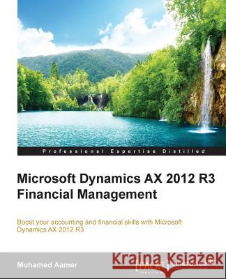 Microsoft Dynamics AX 2012 R3 Financial Management Aamer, Mohamed 9781784390983 Packt Publishing