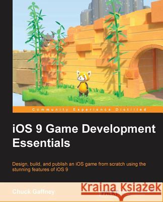 iOS 9 Game Development Essentials Gaffney, Chuck 9781784391430 Packt Publishing