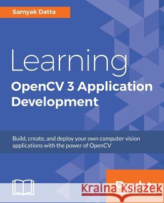 Learning OpenCV 3 Application Development Datta, Samyak 9781784391454 Packt Publishing