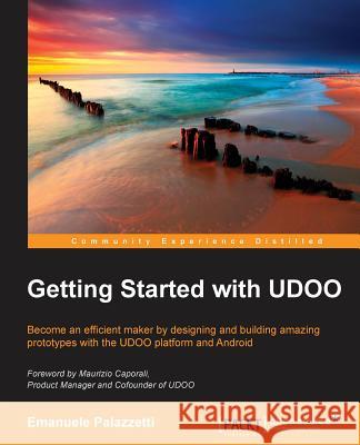 Getting Started with UDOO Palazzetti, Emanuele 9781784391942 Packt Publishing