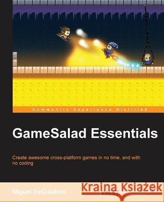 GameSalad Essentials Dequadros, Miguel 9781784391973 Packt Publishing