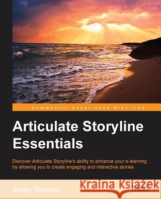 Articulate Storyline Essentials Ashley Chiasson 9781784392079