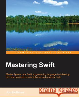 Mastering Swift Jon Hoffman 9781784392154 Packt Publishing