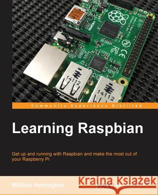 Learning Raspbian William Harrington 9781784392192 Packt Publishing