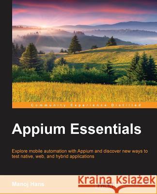 Appium Essentials Manoj Hans 9781784392482 Packt Publishing