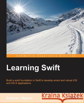 Learning Swift Andrew Wagner 9781784392505 Packt Publishing