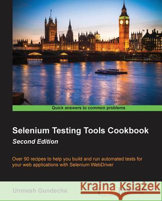 Selenium Testing Tools Cookbook: Over 90 recipes to help you build and run automated tests for your web applications with Selenium WebDriver Gundecha, Unmesh 9781784392512 Packt Publishing