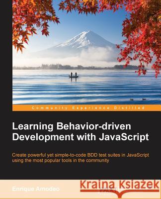 Learning Behavior-driven Development with JavaScript Enrique, Amodeo 9781784392642 Packt Publishing