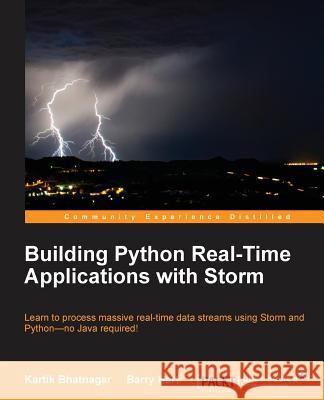 Building Python Real-Time Applications with Storm Kartik Bhatnagar Barry Hart 9781784392857 Packt Publishing