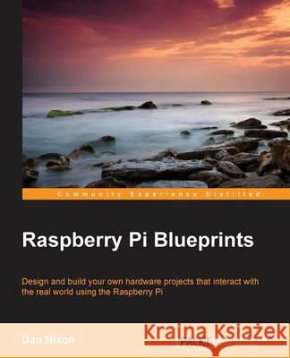 Raspberry Pi Blueprints Dan Nixon 9781784392901 Packt Publishing