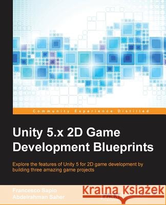 Unity 5.x 2D Game Development Blueprints Sapio, Francesco 9781784393106 Packt Publishing