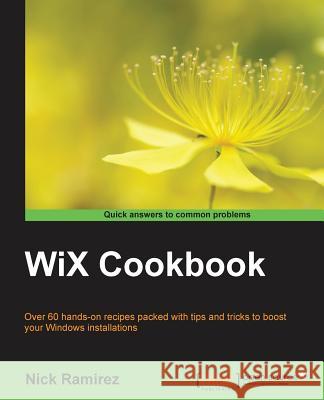WiX Cookbook Ramirez, Nick 9781784393212 Packt Publishing