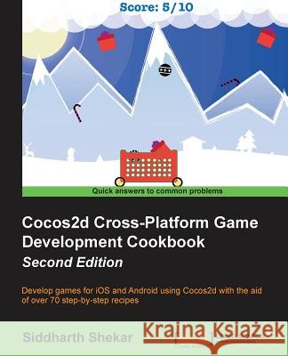 Cocos2d Cross-Platform Game Development Cookbook - Second Edition Siddharth Shekar 9781784393236 Packt Publishing