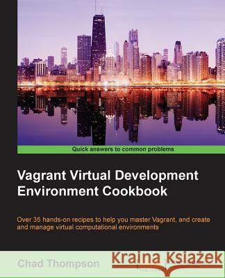 Vagrant Virtual Development Environment Cookbook Chad Thompson   9781784393748