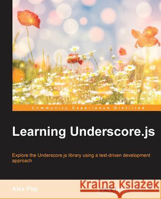 Learning Underscore.js Pop, Alex 9781784393816 Packt Publishing