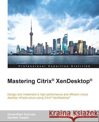 Mastering Citrix XenDesktop Gunnala, Govardhan 9781784393977 Packt Publishing