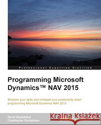 Programming Microsoft Dynamics(TM) NAV 2015 Studebaker, David 9781784394202 Packt Publishing