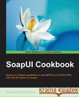 SoapUI Cookbook Anderson, Rupert 9781784394219