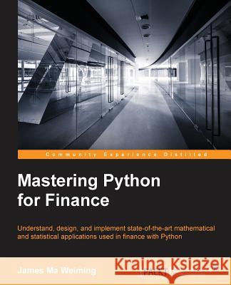 Mastering Python for Finance: Design and implement state-of-the-art mathematical and statistical applications used in finance Ma, James 9781784394516 Packt Publishing