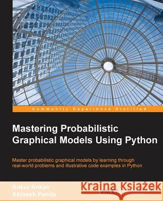 Mastering Probabilistic Graphical Models using Python Ankan, Ankur 9781784394684 Packt Publishing