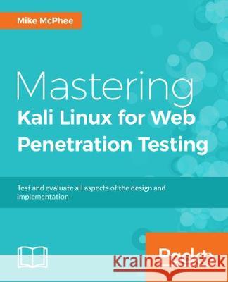 Mastering Kali Linux for Web Penetration Testing Michael McPhee 9781784395070 Packt Publishing