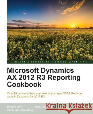 Microsoft Dynamics AX 2012 R3 Reporting Cookbook Agarwal, Deepak 9781784395384 Packt Publishing