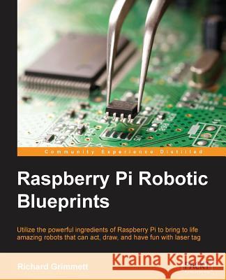 Raspberry Pi Robotic Blueprints Richard Grimmett 9781784396282 Packt Publishing