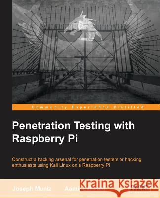 Penetration Testing with Raspberry Pi Aamir Lakhani Joseph Muniz 9781784396435 Packt Publishing