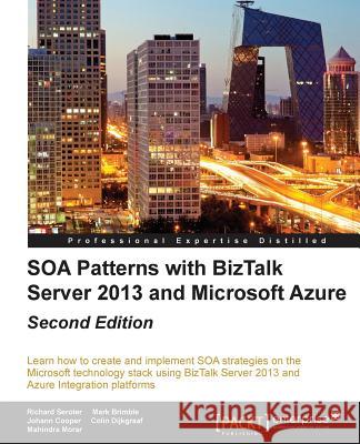 SOA Patterns with BizTalk Server 2013 - Second Edition Seroter, Richard 9781784396466 Packt Publishing