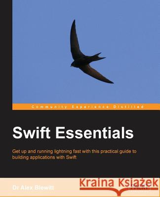 Swift Essentials Dr Alex Blewitt   9781784396701 Packt Publishing