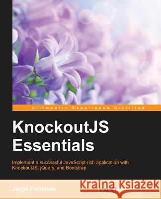 KnockoutJS Essentials Ferrando, Jorge 9781784397074 Packt Publishing