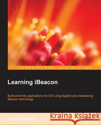 Learning iBeacon Craig Gilchrist   9781784397128 Packt Publishing