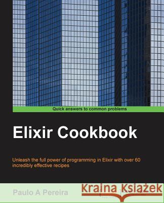 Elixir Cookbook Paulo A 9781784397517 Packt Publishing