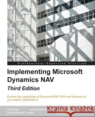 Implementing Microsoft Dynamics NAV - Third Edition: Implementing Microsoft Dynamics NAV 2016 Chow, Alex 9781784397555 Packt Publishing