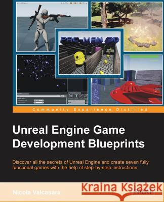 Unreal Engine Game Development Blueprints Nicola Valcasara 9781784397777 Packt Publishing