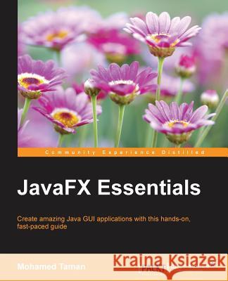 JavaFX Essentials Taman, Mohamed 9781784398026 Packt Publishing