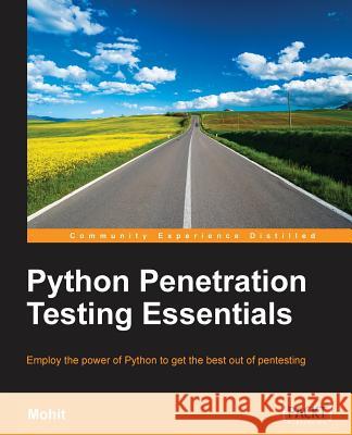 Python Penetration Testing Essentials Mohit 9781784398583