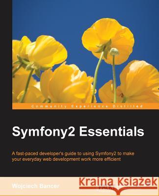 Symfony2 Essentials Wojciech Bancer 9781784398767 