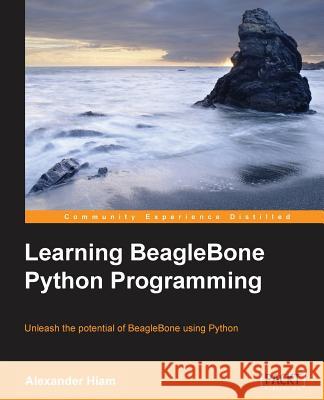 Learning BeagleBone Python Programming Hiam, Alexander 9781784399702 Packt Publishing