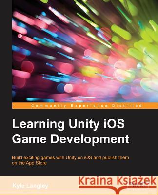 Learning Unity iOS Game Development Langley, Kyle 9781784399801 Packt Publishing