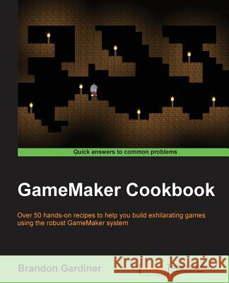 GameMaker Cookbook Gardiner, Brandon 9781784399849 Packt Publishing