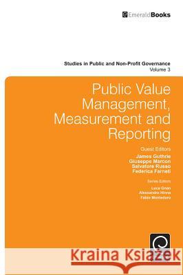 Public Value Management, Measurement and Reporting James Guthrie, Giuseppe Marcon, Salvatore Russo, Federica Farneti 9781784410117