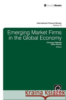 Emerging Market Firms in the Global Economy Chinmay Pattnaik, Vikas Kumar 9781784410667 Emerald Publishing Limited