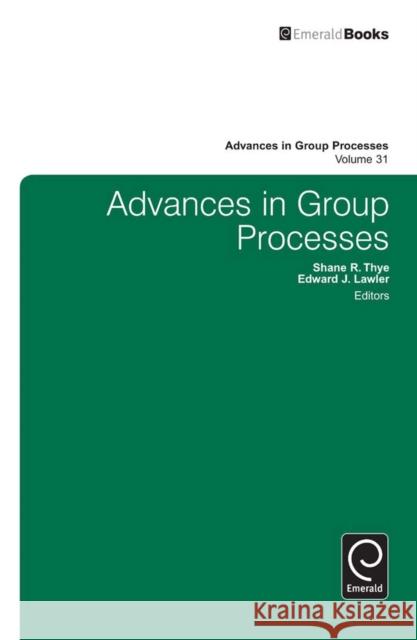 Advances in Group Processes Shane R. Thye, Edward J. Lawler 9781784410780 Emerald Publishing Limited