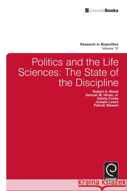 Politics and the Life Sciences Robert H. Blank, Samuel M. Hines, Jr., Odelia Funke, Joseph Losco, Patrick Stewart 9781784411084 Emerald Publishing Limited