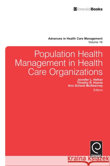 Population Health Management in Health Care Organizations Timothy R. Huerta, Jennifer L. Hefner, Ann Scheck McAlearney 9781784411978