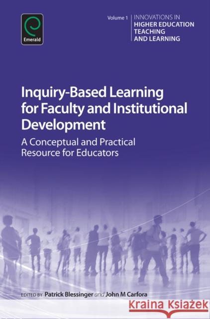 Inquiry-Based Learning for Faculty and Institutional Development: A Conceptual and Practical Resource for Educators Patrick Blessinger (St. John’s University, USA), John M. Carfora 9781784412357 Emerald Publishing Limited