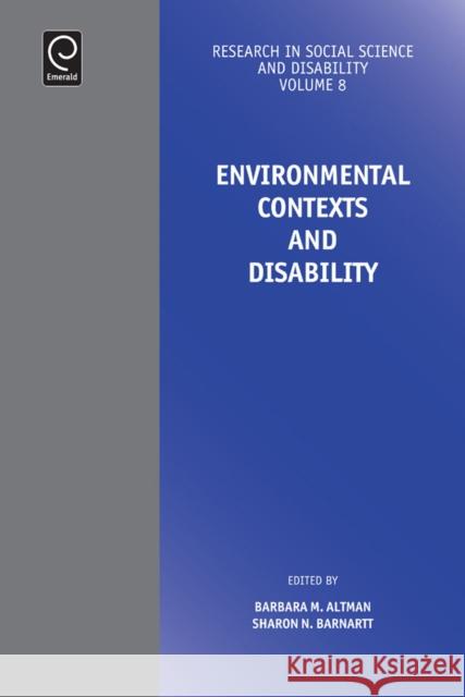 Environmental Contexts and Disability Barbara Altman, Sharon N. Barnartt 9781784412630 Emerald Publishing Limited