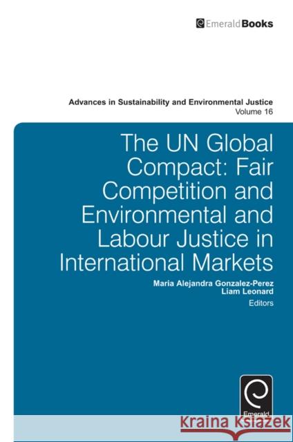 The UN Global Compact Maria Alejandra Gonzalez-Perez, Liam Leonard 9781784412951 Emerald Publishing Limited
